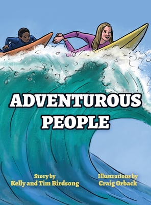 Adventurous People By Kelly Birdsong, Tim Birdsong, Craig Orback (Illustrator) Cover Image