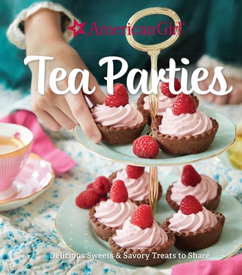 American Girl Tea Parties: Delicious Sweets & Savory Treats to Share: (Kid's Baking Cookbook, Cookbooks for Girls, Kid's Party Cookbook) By Weldon Owen Cover Image