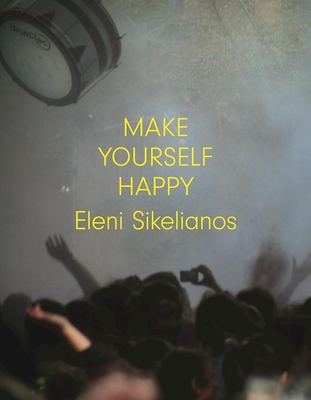 Make Yourself Happy By Eleni Sikelianos Cover Image