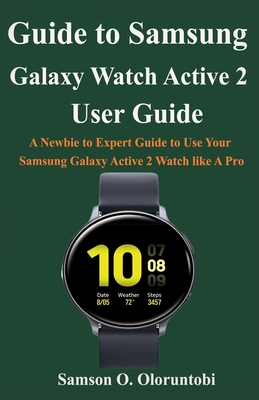 Guide to Samsung Galaxy Watch Active 2: A Newbie to Expert Guide to Use Your Samsung Galaxy Active 2 Watch like A Pro Cover Image