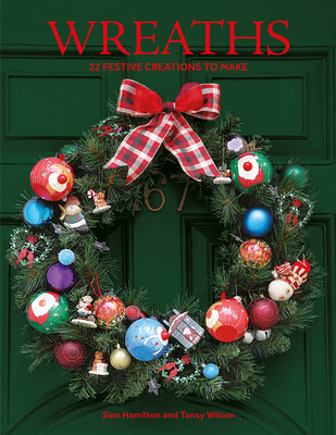 Wreaths: 22 Festive Creations to Make By Sian Hamilton Cover Image