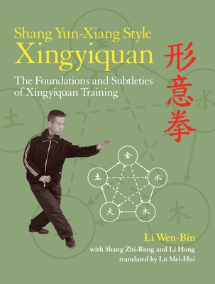 Shang Yun-Xiang Style Xingyiquan: The Foundations and Subtleties of Xingyiquan Training Cover Image