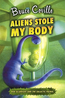 Cover for Aliens Stole My Body (Rod Allbright and the Galactic Patrol)