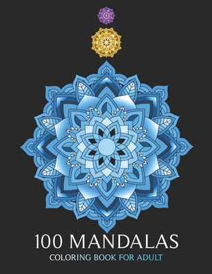 100 Mandalas Coloring Book For Adult: Art Therapy, for relaxation and express your creative side Cover Image