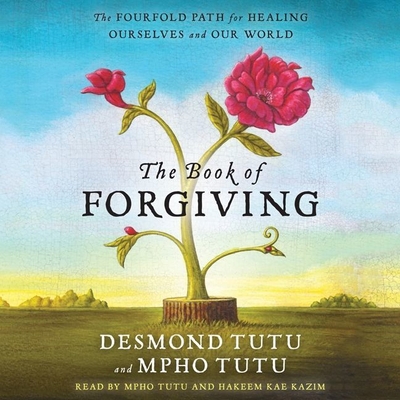 The Book of Forgiving: The Fourfold Path for Healing Ourselves and Our World By Desmond Tutu, Mpho Tutu (Read by), Douglas C. Abrams (Editor) Cover Image