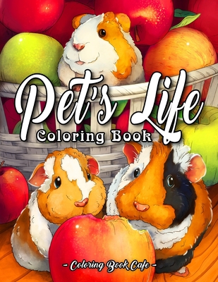 Pet's Life Coloring Book: An Adult Coloring Book Featuring Fun and Adorable Pet Illustrations With Birds, Fish, Bunnies, Guinea Pigs, Lizards, a By Coloring Book Cafe Cover Image