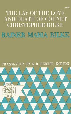 The Lay of the Love and Death of Cornet Christopher Rilke By Rainer Maria Rilke, M. D. Herter Norton (Translated by) Cover Image