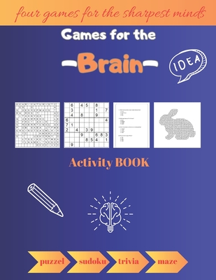 Games for the Brain Activity Book: Four Games For The Sharpest Minds puzzel\sudoku\trivia\maze