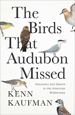 The Birds That Audubon Missed: Discovery and Desire in the American Wilderness Cover Image