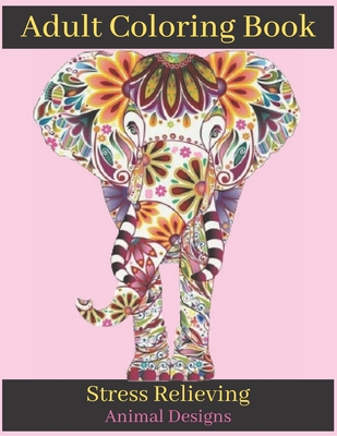 Adult Coloring Book Stress Relieving Animal Designs: An Adult Coloring ...