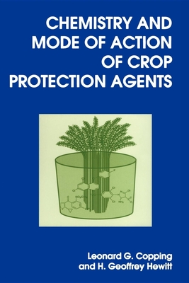 Chemistry and Mode of Action of Crop Protection Agents By Leonard G. Copping, H. Geoffrey Hewitt Cover Image