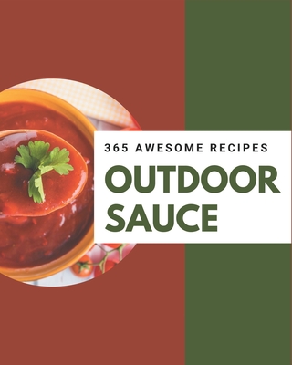 365 Awesome Outdoor Sauce Recipes: The Best-ever of Outdoor Sauce Cookbook By Barbara Garcia Cover Image