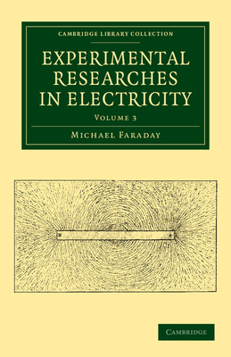 Experimental Researches in Electricity By Michael Faraday Cover Image