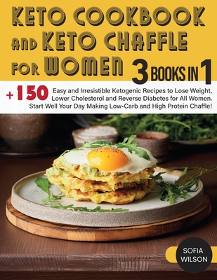 Keto Cookbook and keto Chaffle for Women: +150 Easy and Irresistible Ketogenic Recipes to Lose Weight, Lower Cholesterol and Reverse Diabetes for All (Healthy Life #5) Cover Image