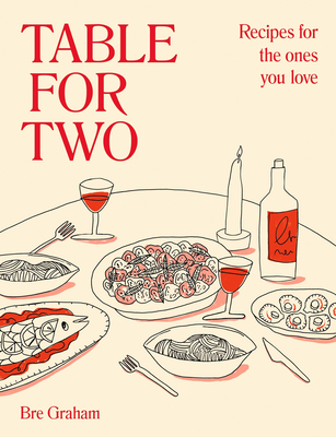 Table for Two: Recipes for the Ones You Love By Bre Graham Cover Image