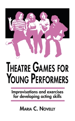 Theatre Games for Young Performers: Improvisations and Exercises for Developing Acting Skills Cover Image