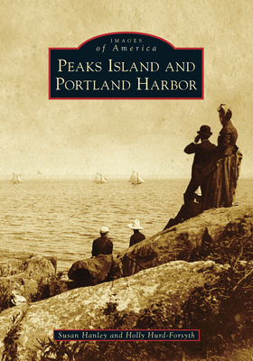 Peaks Island and Portland Harbor (Images of America) By Susan Hanley, Holly Hurd-Forsyth Cover Image