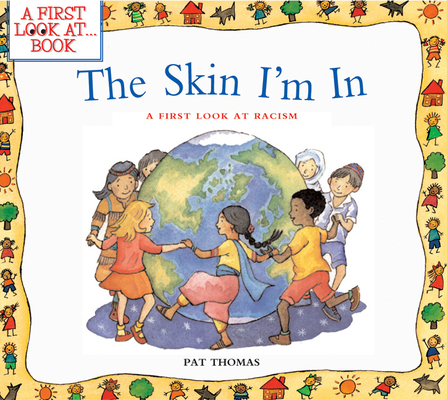 The Skin I'm In: A First Look at Racism (A First Look at…Series) By Lesley Harker (Illustrator), Pat Thomas Cover Image