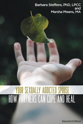 Your Sexually Addicted Spouse: How Partners Can Cope and Heal By Barbara Steffens, Marsha Means Cover Image