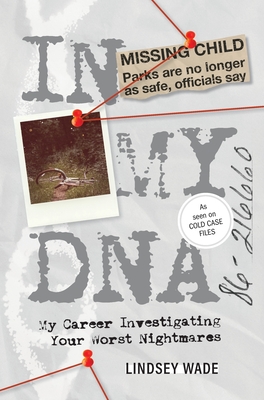 In My DNA: My Career Investigating Your Worst Nightmares By Lindsey Wade Cover Image