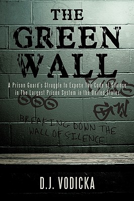 The Green Wall: The Story of a Brave Prison Guard's Fight Against Corruption Inside the United States' Largest Prison System Cover Image