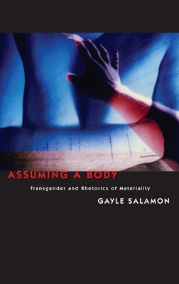 Assuming a Body: Transgender and Rhetorics of Materiality By Gayle Salamon Cover Image