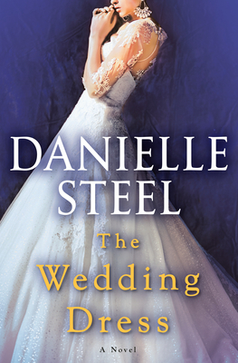 The Wedding Dress: A Novel By Danielle Steel Cover Image