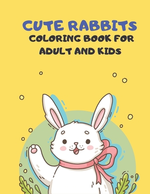 Download Cute Rabbits Coloring Book For Adult And Kids This Easy Fun Bunny Coloring Pages Featuring Super Cute Rabbits Coloring Book For Adult And Kids Paperback The Reading Bug