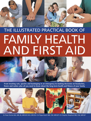 The Illustrated Practical Book of Family Health & First Aid: From Treating Cuts, Sprains and Bandaging in an Emergency to Making Decisions on Headache