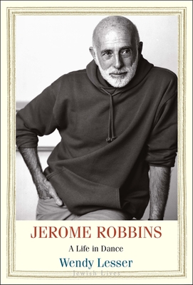 Jerome Robbins: A Life in Dance (Jewish Lives) By Wendy Lesser Cover Image