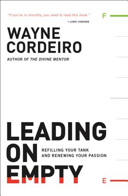 Leading on Empty: Refilling Your Tank and Renewing Your Passion By Wayne Cordeiro, Bob Buford (Foreword by) Cover Image