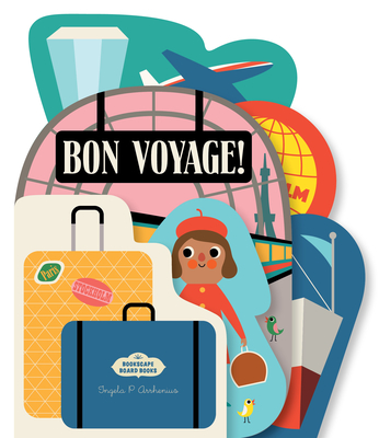 Bookscape Board Books: Bon Voyage! By Ingela P. Arrhenius Cover Image