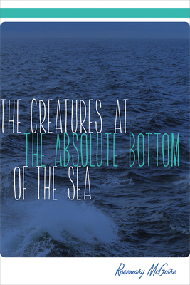 The Creatures at the Absolute Bottom of the Sea (The Alaska Literary Series)