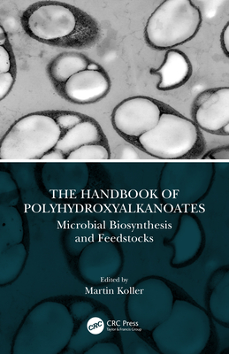 The Handbook of Polyhydroxyalkanoates: Microbial Biosynthesis and Feedstocks Cover Image