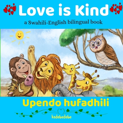 Love is Kind: A Swahili English Bilingual Book Cover Image
