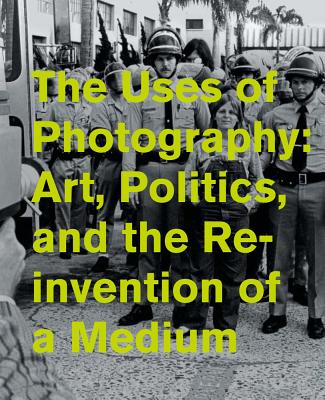 The Uses of Photography: Art, Politics, and the Reinvention of a Medium Cover Image