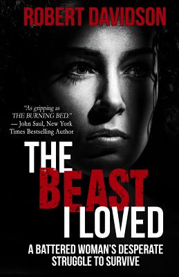 The Beast I Loved: A Battered Woman's Desperate Struggle To Survive By Robert Davidson Cover Image