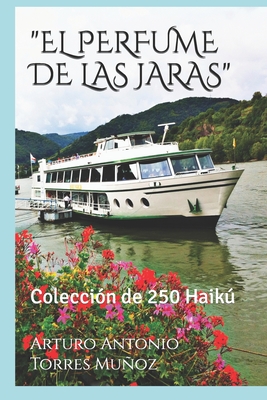 El Perfume de Las Jaras: Colección de 250 Haikú By Arturo Antonio Torres Muñoz Cover Image