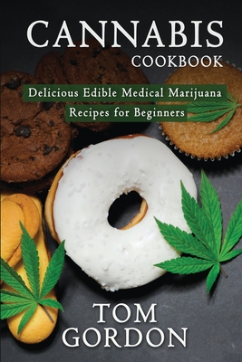 Cannabis Cookbook: Delicious Edible Medical Marijuana Recipes for Beginners Cover Image