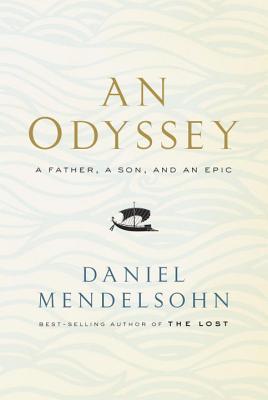 An Odyssey: A Father, a Son, and an Epic By Daniel Mendelsohn Cover Image
