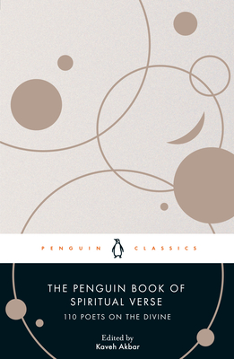 The Penguin Book of Spiritual Verse: 110 Poets on the Divine By Kaveh Akbar, Kaveh Akbar (Introduction by) Cover Image