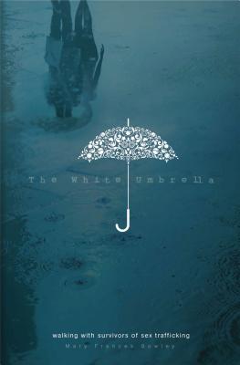 The White Umbrella: Walking with Survivors of Sex Trafficking Cover Image