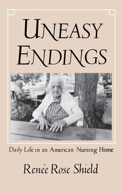 Uneasy Endings: Daily Life in an American Nursing Home (Anthropology of Contemporary Issues) Cover Image
