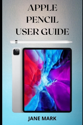 Apple Pencil User Guide: A Quick And Complete Easy Step By Step