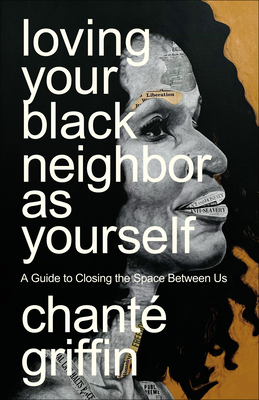 Loving Your Black Neighbor as Yourself: A Guide to Closing the Space Between Us Cover Image