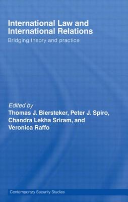 International Law and International Relations: Bridging Theory and Practice (Contemporary Security Studies) By Thomas J. Biersteker (Editor), Peter J. Spiro (Editor), Chandra Lekha Sriram (Editor) Cover Image