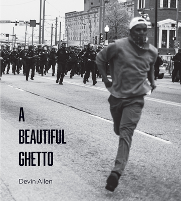 A Beautiful Ghetto By Devin Allen, D. Watkins (Introduction by), Keeanga-Yamahtta Taylor (Introduction by) Cover Image