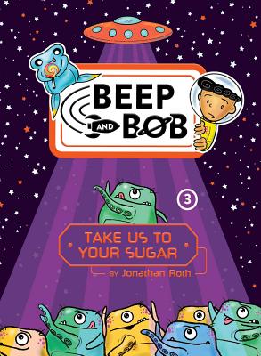Cover for Take Us to Your Sugar (Beep and Bob #3)