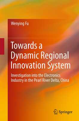 Towards a Dynamic Regional Innovation System: Investigation Into the Electronics Industry in the Pearl River Delta, China Cover Image
