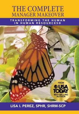 The Complete Manager Makeover: Transforming the Human in Human Resources(R) By Lisa I. Perez Sphr Shrm-Scp Cover Image
